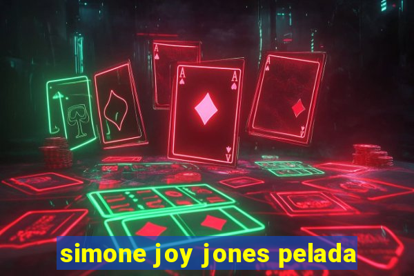 simone joy jones pelada